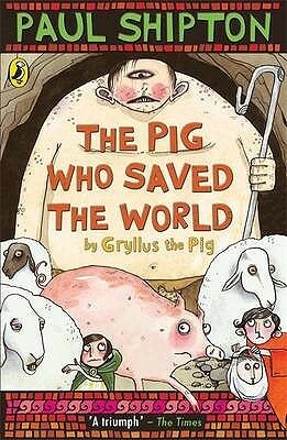 The Pig Who Saved The World by Paul Shipton