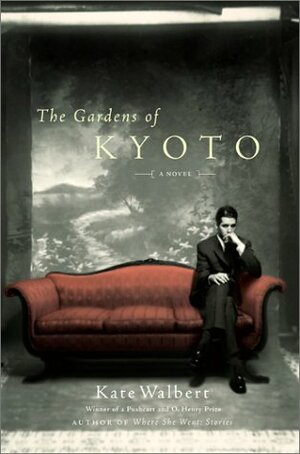 The Gardens of Kyoto by Kate Walbert