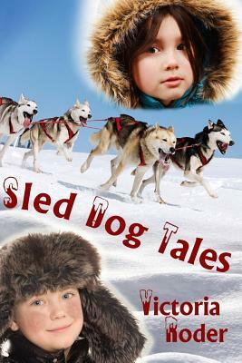 Sled Dog Tales by Victoria Roder