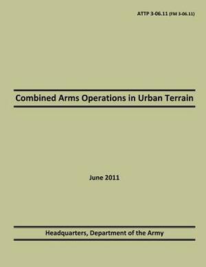 Combined Arms Operations in Urban Terrain: 2011 by Department Of the Army