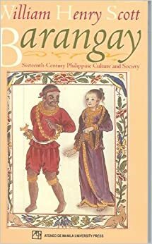 Barangay: Sixteenth-Century Phiippine Culture and Society by William Henry Scott