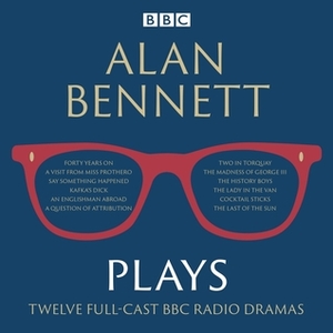 Alan Bennett: Plays: BBC Radio dramatisations by Alan Bennett