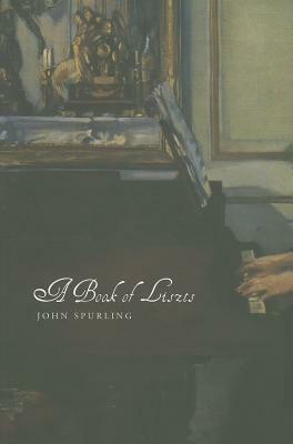 A Book of Liszts: Variations on the Theme of Franz Liszt by John Spurling