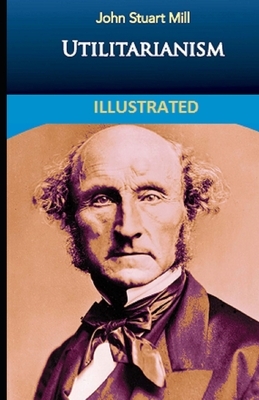 Utilitarianism Illustrated by John Stuart Mill