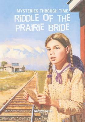 Riddle of the Prairie Bride by Kathryn Reiss