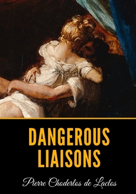 Dangerous Liaisons by Pierre Choderlos de Laclos