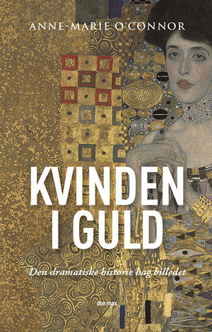 Kvinden i guld - den dramatiske historie bag billedet by Anne-Marie O'Connor