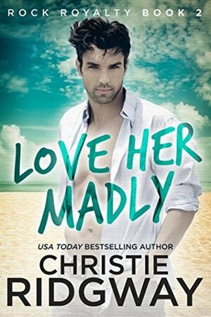 Love Her Madly by Christie Ridgway