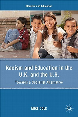 Racism and Education in the U.K. and the U.S.: Towards a Socialist Alternative by Mike Cole