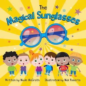 The Magical Sunglasses by Nicole McGrath