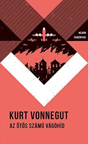 Az ötös számú vágóhíd by Kurt Vonnegut