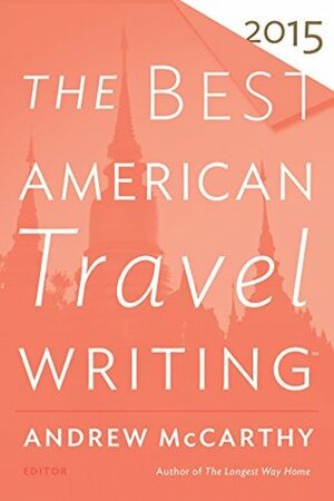 The Best American Travel Writing 2015 (The Best American Series ®) by Jason Wilson, Andrew McCarthy