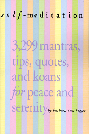 Self-Meditation: 3,299 Tips, Quotes, Reminders, and Wake-Up Calls for Peace and Serenity by Barbara Ann Kipfer