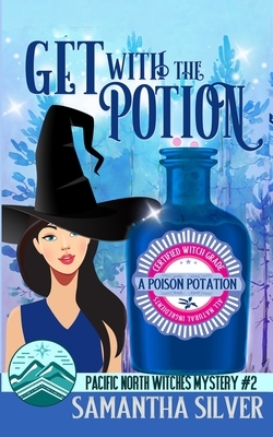 Get with the Potion: A Paranormal Cozy Mystery by Samantha Silver