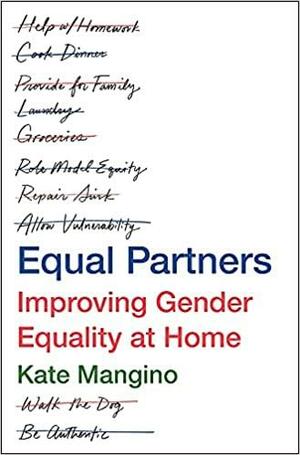 Equal Partners: Improving Gender Equality at Home by Kate Mangino