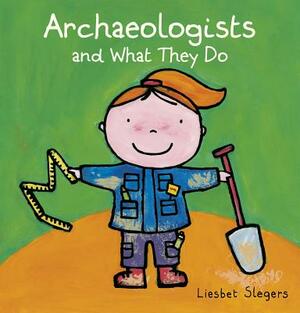 Archeologists and What They Do by Liesbet Slegers