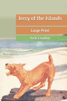 Jerry of the Islands: Large Print by Jack London