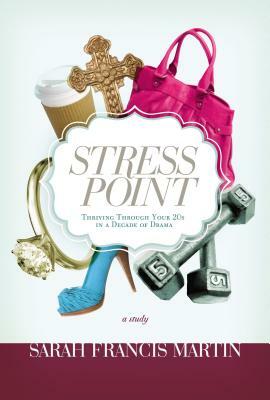 Stress Point: Thriving Through Your 20s in a Decade of Drama by Sarah Francis Martin