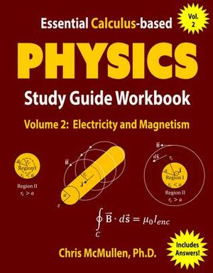 Essential Calculus-Based Physics Study Guide Workbook: Electricity and Magnetism by Chris McMullen
