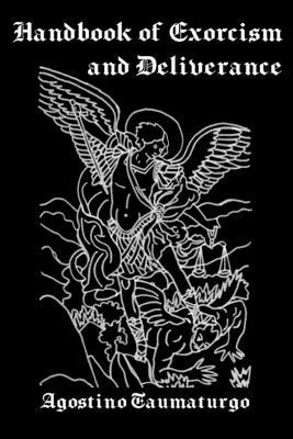 Handbook of Exorcism and Deliverance by Agostino Taumaturgo