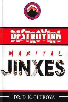 Destroying Marital Jinxes by D. K. Olukoya