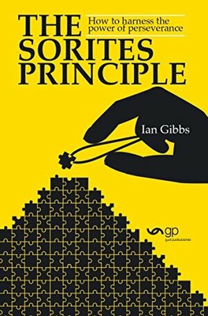 The Sorites Principle: How to harness the power of perseverance by Ian Gibbs