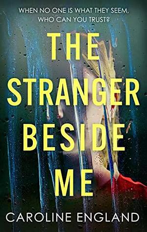 The Stranger Beside Me by Caroline England, Caroline England