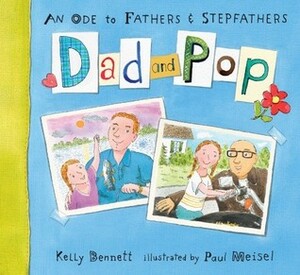 Dad and Pop: An Ode to Fathers and Stepfathers by Kelly Bennett, Paul Meisel