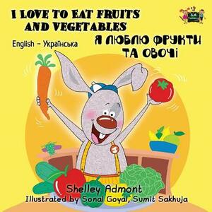 I Love to Eat Fruits and Vegetables: English Ukrainian Bilingual Edition by Kidkiddos Books, Shelley Admont