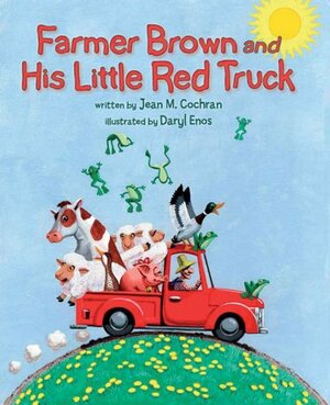 Farmer Brown and His Little Red Truck by Jean M. Cochran