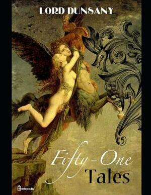 Fifty One Tales: ( Annotated ) by Lord Dunsany