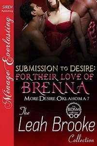 Submission to Desire: For Their Love of Brenna by Leah Brooke