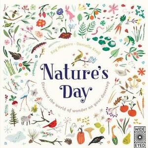 Nature's Day: Discover the world of wonder on your doorstep by Kay Maguire, Danielle Kroll