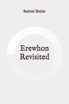 Erewhon Revisited: Original by Samuel Butler