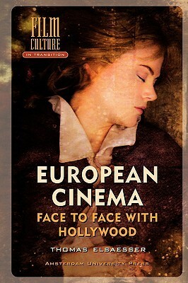 European Cinema: Face to Face with Hollywood by Thomas Elsaesser