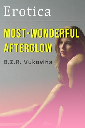 Most-Wonderful Afterglow (Carnal Tales) by B.Z.R. Vukovina