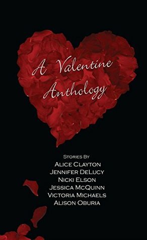 A Valentine Anthology by Jessica McQuinn, Jennifer DeLucy, Alice Clayton, Victoria Michaels, Nicki Elson, Alison Oburia