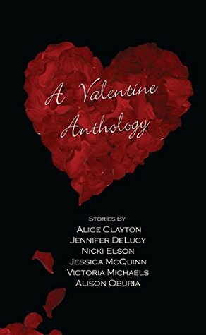 A Valentine Anthology by Victoria Michaels, Jennifer DeLucy, Alice Clayton, Alison Oburia, Nicki Elson, Jessica McQuinn