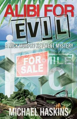 Alibi for Evil: A Mick Murphy Key West Mystery by Michael Haskins