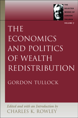 The Economics and Politics of Wealth Redistribution by Gordon Tullock