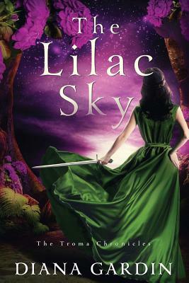 The Lilac Sky: The Troma Chronicles by Diana Gardin