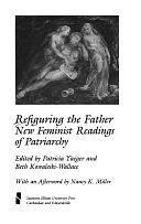 Refiguring the Father: New Feminist Readings of Patriarchy by Patricia Yaeger, Elizabeth Kowaleski-Wallace