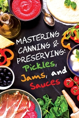 Pickles, Jams, and Sauces by Anna Morgan, David Maxwell, Marissa Marie