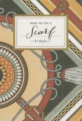 How to Tie a Scarf: 33 Styles by Potter Gift