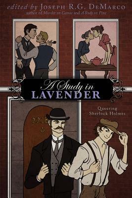 A Study In Lavender: Queering Sherlock Holmes by Elka Cloke, Rajan Khanna, Steve Berman, Ruth Sims, Joseph R.G. DeMarco, Stephen Osborne