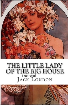 The Little Lady of the Big House Illustrated by Jack London