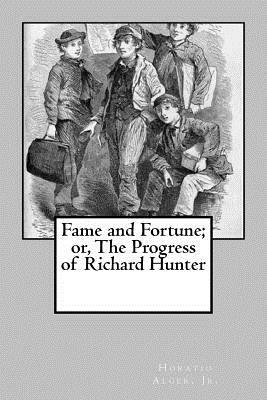 Fame and Fortune; or, The Progress of Richard Hunter by Horatio Alger Jr.