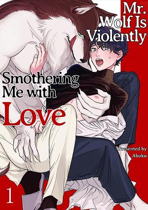 Mr. Wolf Is Violently Smothering Me with Love ch. 2 by Abuku