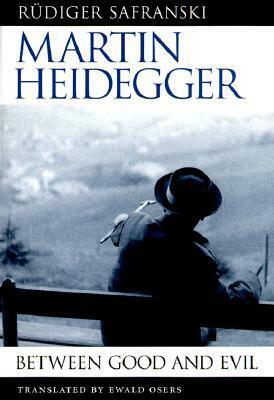 Martin Heidegger: Between Good and Evil by Ewald Osers, Rüdiger Safranski
