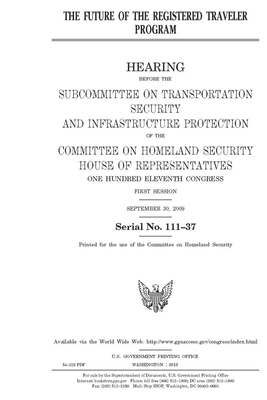 The future of the Registered Traveler Program by United St Congress, United States House of Representatives, Committee on Homeland Security (house)